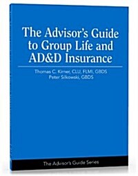 The Advisors Guide to Group Life and AD&D Insurance (Advisors Guide Series) (Paperback)