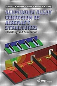 Aluminum Alloy Corrosion of Aircraft Structures: Modelling and Simulation (Hardcover)