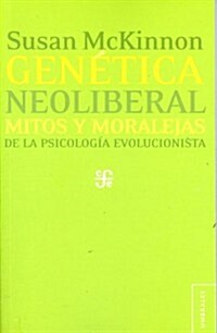 Genetica Neoliberal: Mitos y Moralejas de la Psicologia Evolucionista = Neo-Liberal Genetics (Paperback)