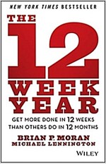 The 12 Week Year: Get More Done in 12 Weeks Than Others Do in 12 Months (Hardcover)
