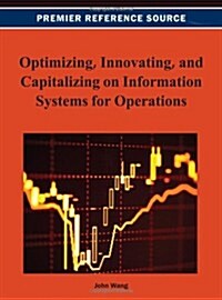 Optimizing, Innovating, and Capitalizing on Information Systems for Operations (Hardcover)