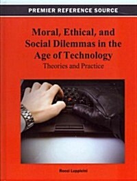 Moral, Ethical, and Social Dilemmas in the Age of Technology: Theories and Practice (Hardcover)