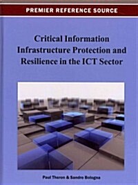 Critical Information Infrastructure Protection and Resilience in the Ict Sector (Hardcover)