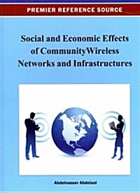 Social and Economic Effects of Community Wireless Networks and Infrastructures (Hardcover)