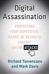 Digital Assassination: Protecting Your Reputation, Brand, or Business Against Online Attacks (Paperback)