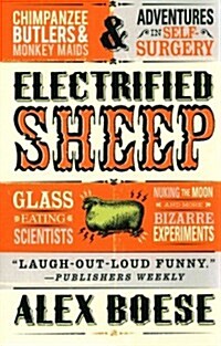 Electrified Sheep: Glass-Eating Scientists, Nuking the Moon, and More Bizarre Experiments (Paperback)