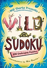 Will Shortz Presents Wild for Sudoku: 200 Challenging Puzzles (Paperback)