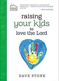 Raising Your Kids to Love the Lord (Hardcover)