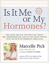 Is It Me or My Hormones?: The Good, the Bad, and the Ugly about PMS, Perimenopause, and All the Crazy Things That Occur with Hormone Imbalance (Hardcover)