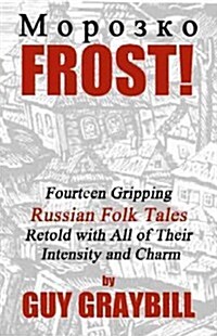 Frost!: Fourteen Gripping Russian Folk Tales Retold with All of Their Intensity and Charm (Paperback)
