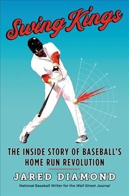 Swing Kings: The Inside Story of Baseballs Home Run Revolution (Hardcover)