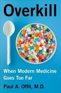 Overkill: When Modern Medicine Goes Too Far (Hardcover)