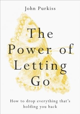 The Power of Letting Go : How to drop everything thats holding you back (Paperback)