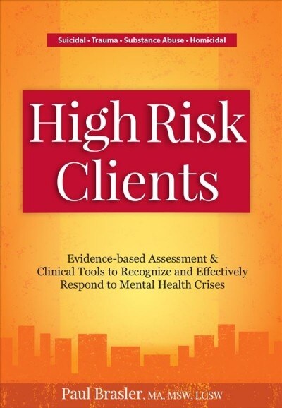 High Risk Clients: Evidence-Based Assessment & Clinical Tools to Recognize and Effectively Respond to Mental Health Crises (Paperback)