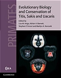 Evolutionary Biology and Conservation of Titis, Sakis and Uacaris (Hardcover)