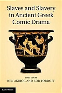 Slaves and Slavery in Ancient Greek Comic Drama (Hardcover)