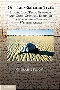 On Trans-Saharan Trails : Islamic Law, Trade Networks, and Cross-cultural Exchange in Nineteenth-century Western Africa (Paperback)