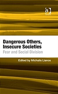 Dangerous Others, Insecure Societies : Fear and Social Division (Hardcover, New ed)