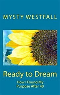 Ready to Dream: How I Found My Purpose After 40 (Paperback)
