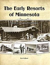 The Early Resorts of Minnesota: Tourism in the Land of 10,000 Lakes (Hardcover)