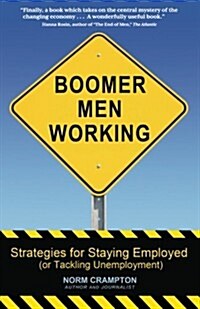 Boomer Men Working: Strategies for Staying Employed (and Tackling Unemployment) (Paperback)