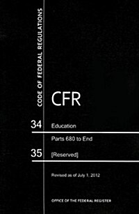 Code of Federal Regulations, Title 34, Education, PT. 680-End, 35, Revised as of July 1, 2012 (Paperback, Revised)