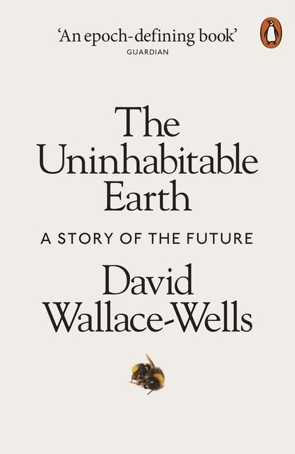 The Uninhabitable Earth : A Story of the Future (Paperback)