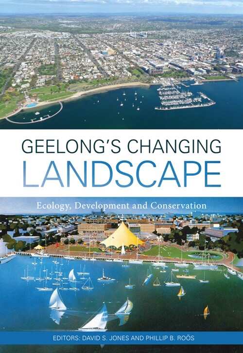 Geelongs Changing Landscape: Ecology, Development and Conservation (Paperback)