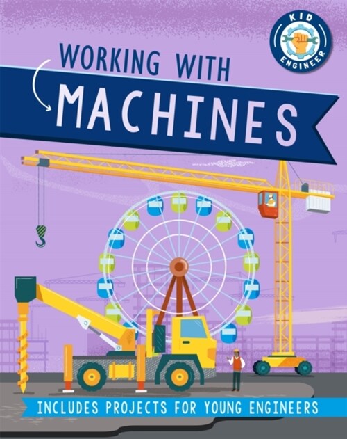 Kid Engineer: Working with Machines (Hardcover, Illustrated ed)