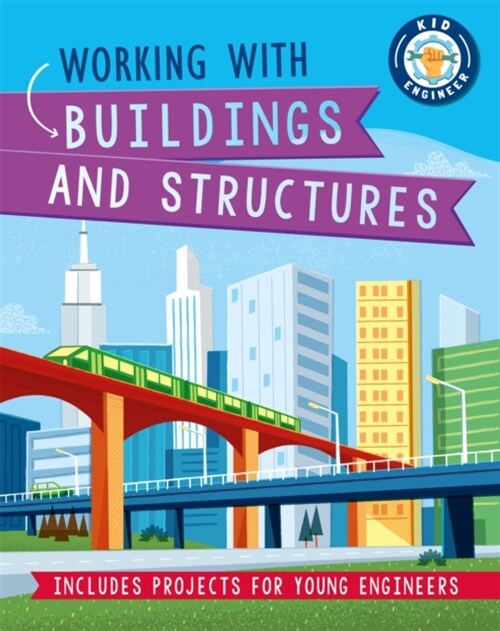 Kid Engineer: Working with Buildings and Structures (Hardcover, Illustrated ed)