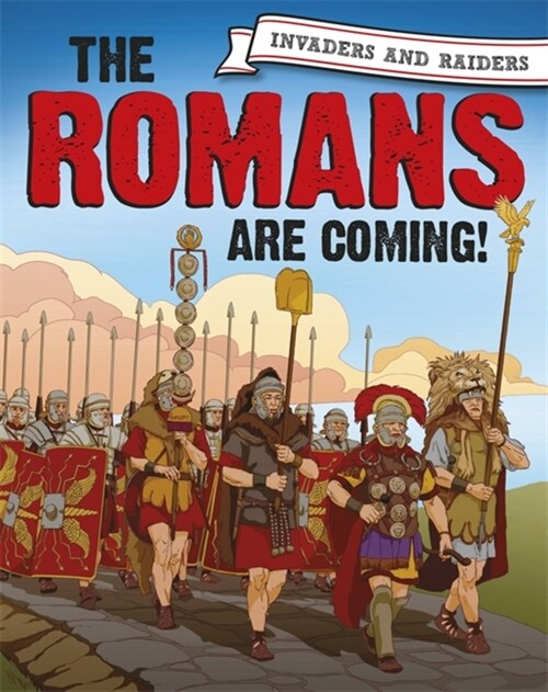 Invaders and Raiders: The Romans are coming! (Paperback, Illustrated ed)