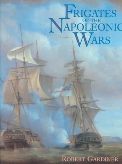 FRIGATES OF THE NAPOLEONIC WARS (Hardcover)