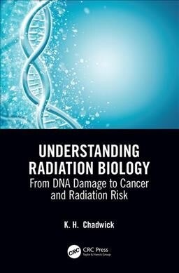 Understanding Radiation Biology : From DNA Damage to Cancer and Radiation Risk (Paperback)