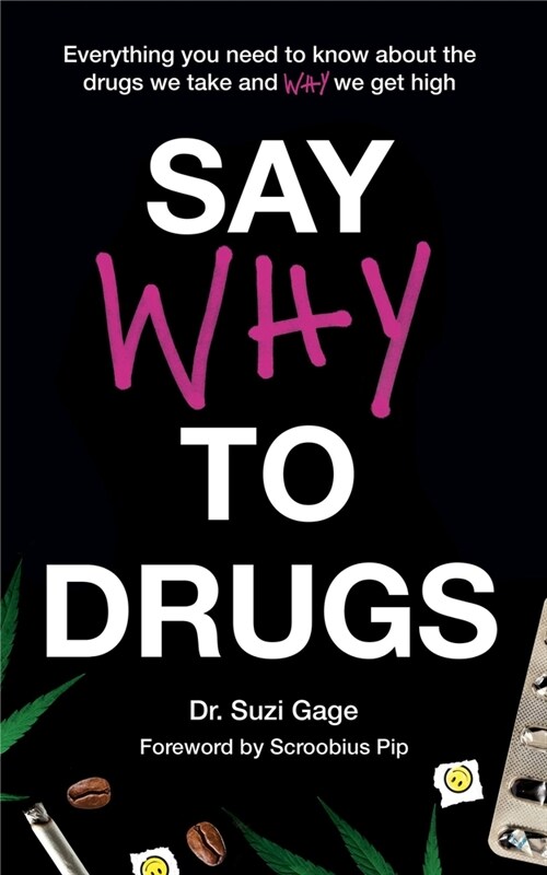 Say Why to Drugs : Everything You Need to Know About the Drugs We Take and Why We Get High (Paperback)