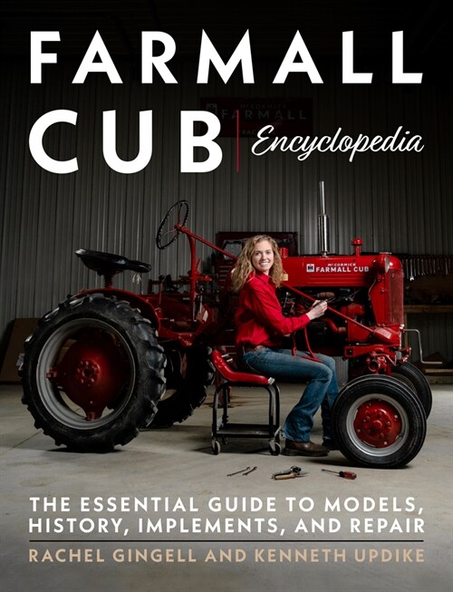 Farmall Cub Encyclopedia: The Essential Guide to Models, History, Implements, and Repair (Paperback)