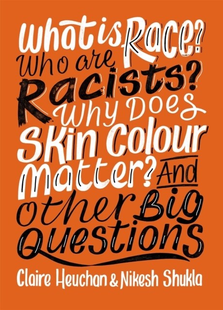 What is Race? Who are Racists? Why Does Skin Colour Matter? And Other Big Questions (Paperback)