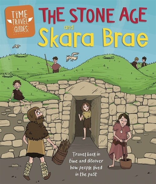 Time Travel Guides: The Stone Age and Skara Brae (Paperback)