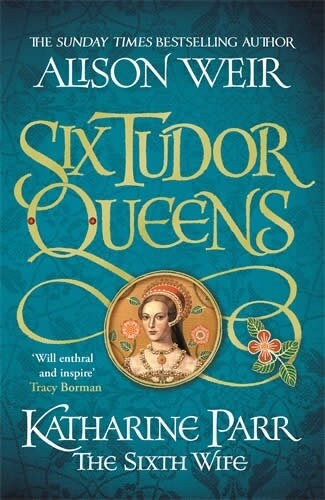 Six Tudor Queens: Katharine Parr, The Sixth Wife : Six Tudor Queens 6 (Paperback)