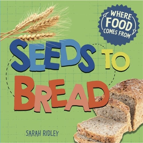 Where Food Comes From: Seeds to Bread (Paperback)