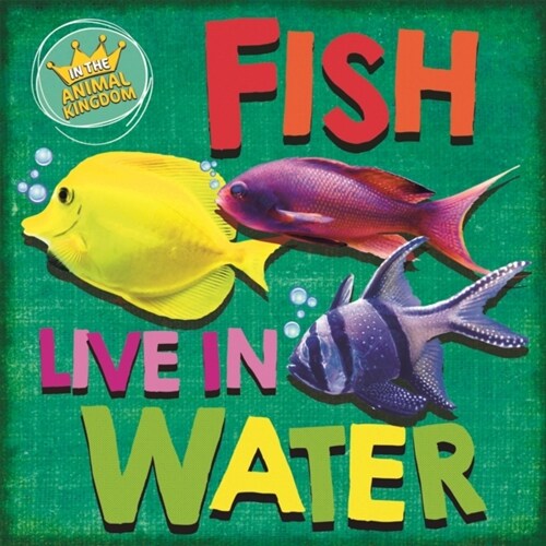In the Animal Kingdom: Fish Live in Water (Paperback, Illustrated ed)