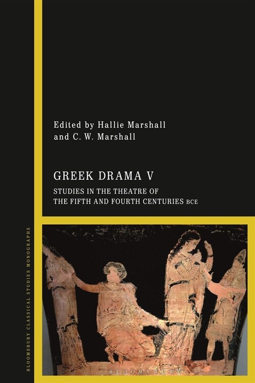 Greek Drama V : Studies in the Theatre of the Fifth and Fourth Centuries BCE (Hardcover)