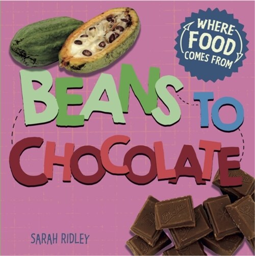 Where Food Comes From: Beans to Chocolate (Paperback)