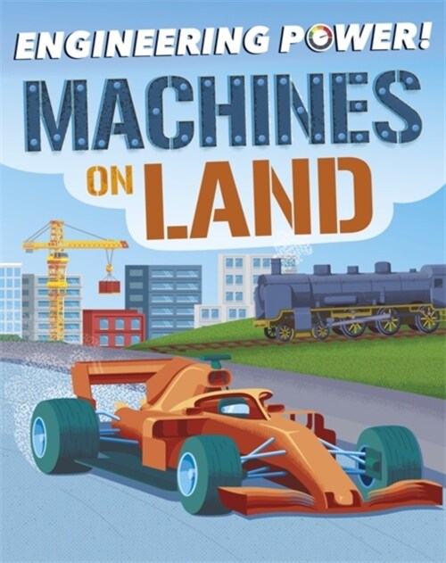 Engineering Power!: Machines on Land (Paperback)