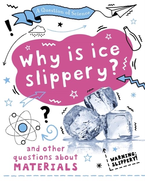 A Question of Science: Why is ice slippery? And other questions about materials (Hardcover, Illustrated ed)