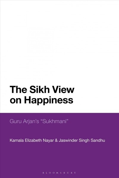 The Sikh View on Happiness : Guru Arjan’s Sukhmani (Hardcover)