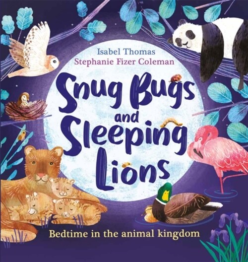 Snug Bugs and Sleeping Lions : Bedtime in the Animal Kingdom (Hardcover)