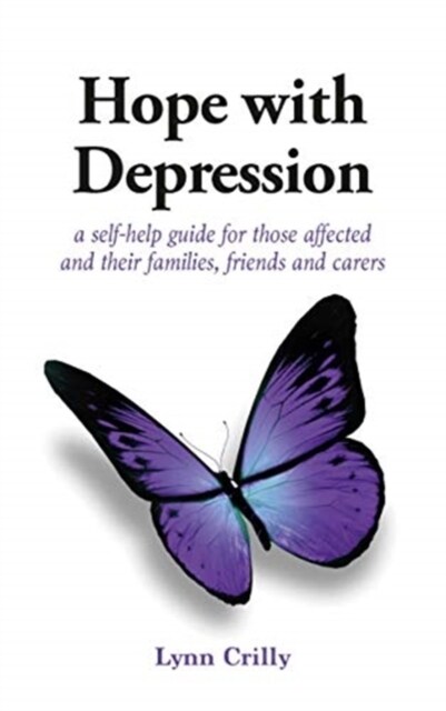 Hope with Depression : a self-help guide for those affected and their families, friends and carers (Paperback)