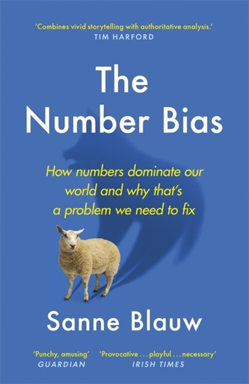 The Number Bias : How numbers dominate our world and why thats a problem we need to fix (Paperback)