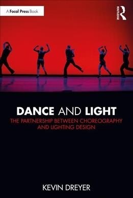 Dance and Light : The Partnership Between Choreography and Lighting Design (Paperback)