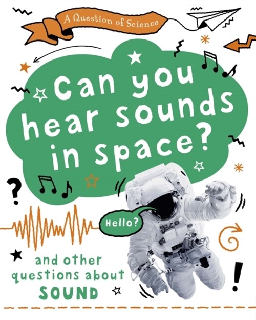 A Question of Science: Can you hear sounds in space? And other questions about sound (Hardcover, Illustrated ed)